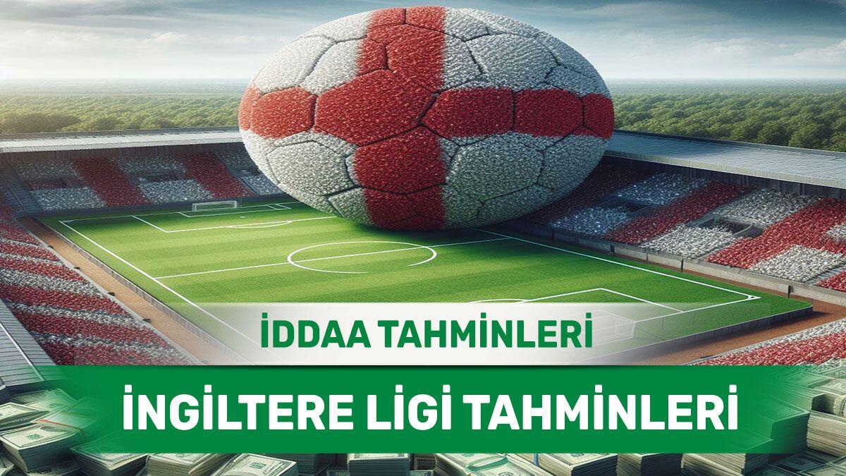 10 Nisan 2024 Çarşamba İngiltere ligi banko iddaa tahminleri