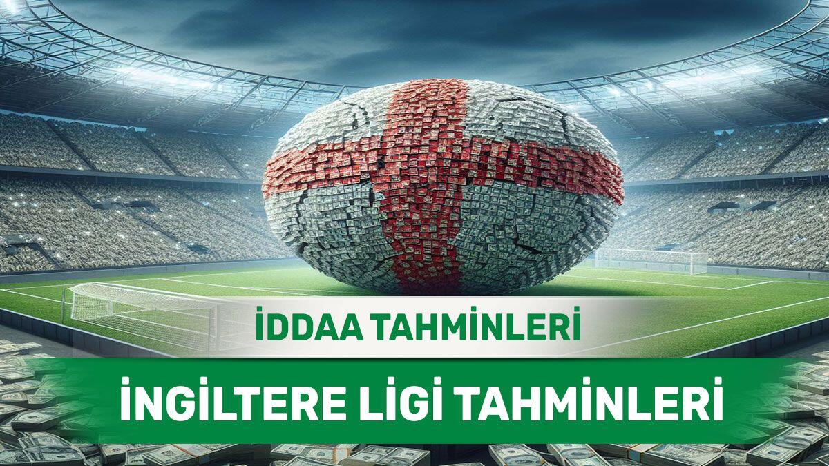 27 Nisan 2024 Cumartesi İngiltere ligi banko iddaa tahminleri