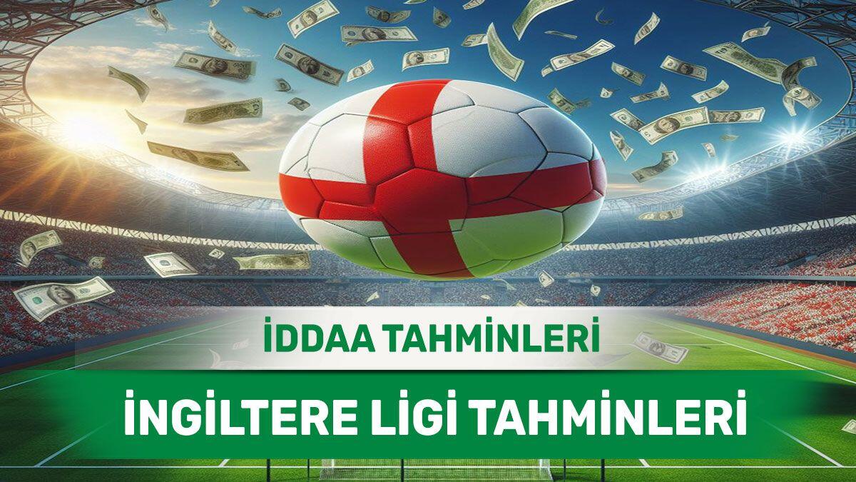 8 Nisan 2024 Pazartesi İngiltere ligi banko iddaa tahminleri