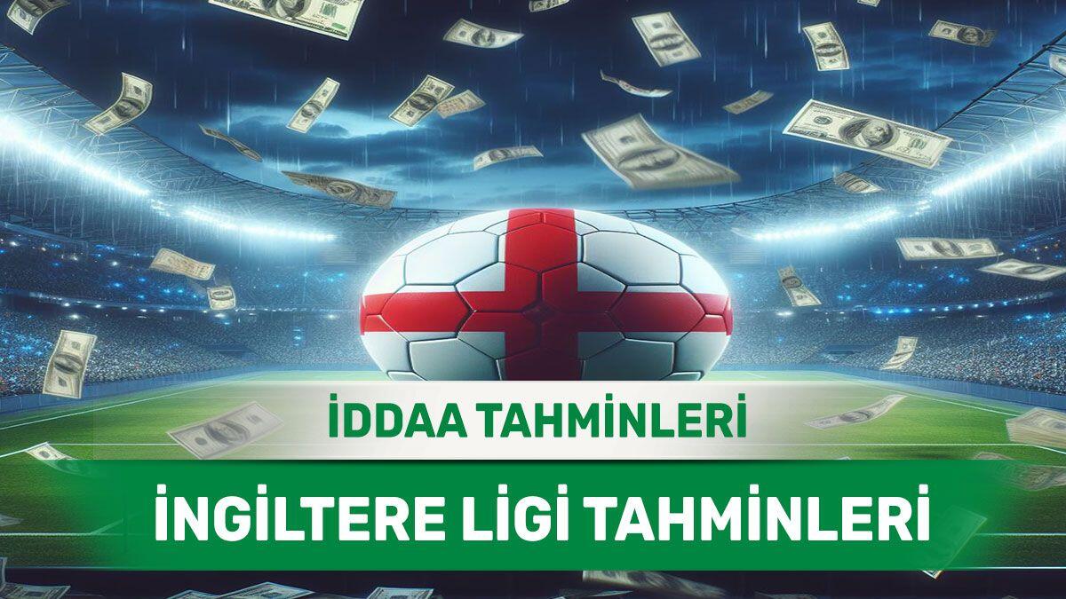 13 Nisan 2024 Cumartesi İngiltere ligi banko iddaa tahminleri