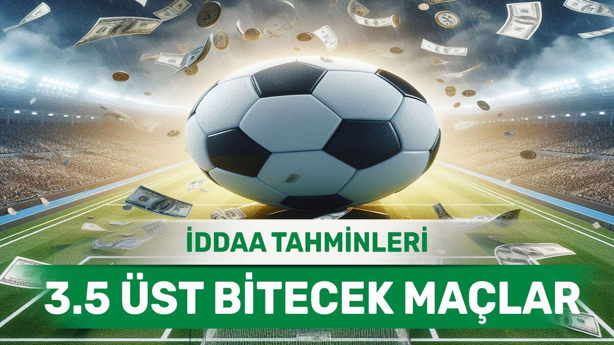 11 Mayıs 2024 Cumartesi 3.5 Üst banko iddaa tahminleri