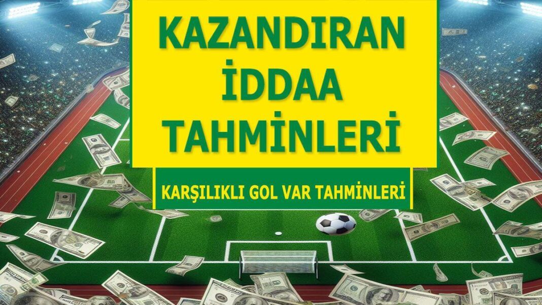 25 Mayıs 2024 Cumartesi KG VAR banko iddaa tahminleri