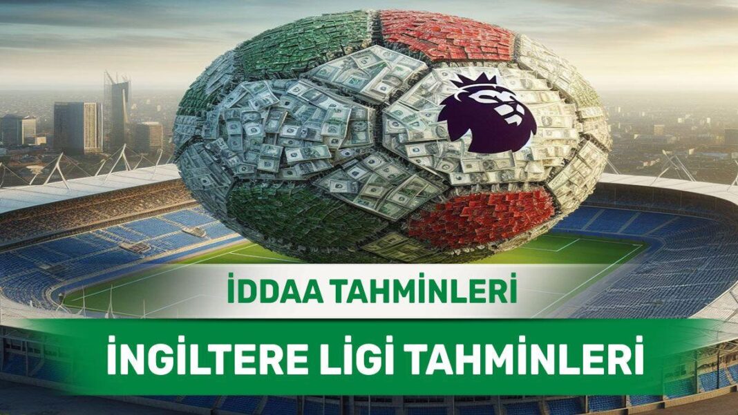 25 Ağustos 2024 Pazar İngiltere ligi banko iddaa tahminleri