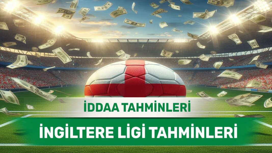 2 Ekim 2024 Çarşamba İngiltere ligi banko iddaa tahminleri