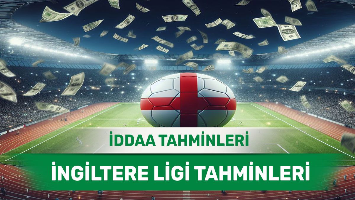 1 Ekim 2024 Salı İngiltere ligi banko iddaa tahminleri