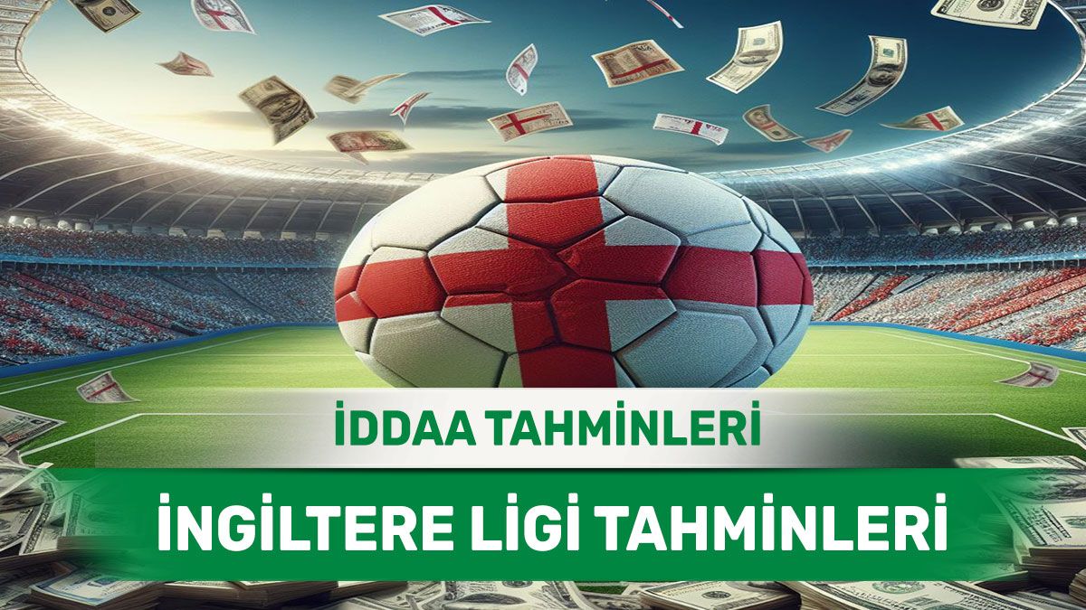 5 Ekim 2024 Cumartesi İngiltere ligi banko iddaa tahminleri