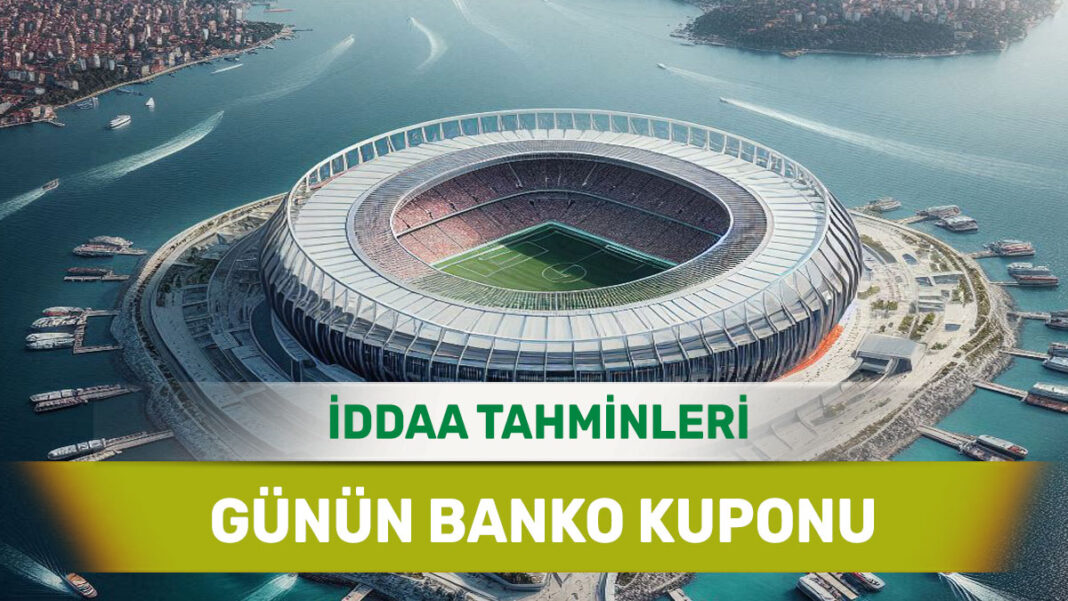 25 Kasım 2024 Pazartesi banko iddaa tahminleri