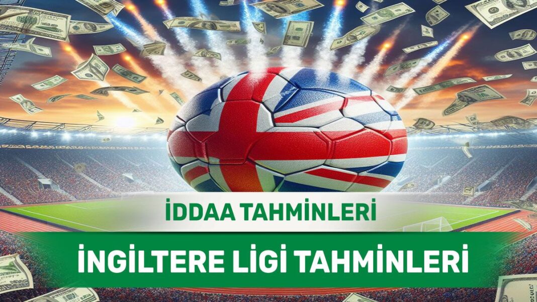 6 Kasım 2024 Çarşamba İngiltere ligi banko iddaa tahminleri