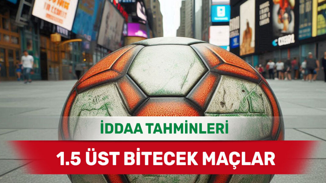 5 Aralık 2024 Perşembe 1.5 Üst banko iddaa tahminleri