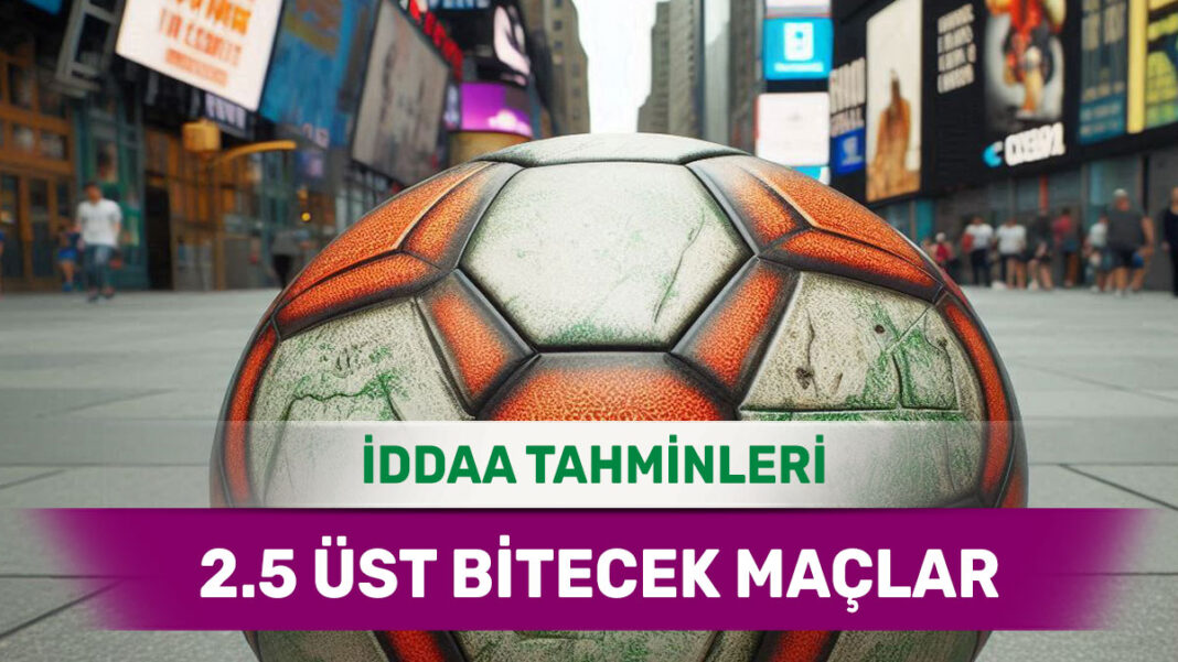 7 Aralık 2024 Cumartesi 2.5 Üst banko iddaa tahminleri