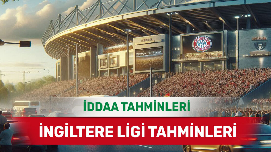 22 Aralık 2024 Pazar İngiltere ligi banko iddaa tahminleri