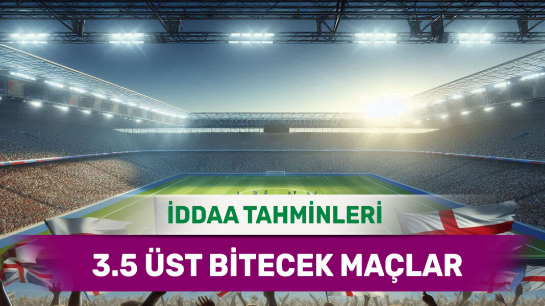 24 Ocak 2025 Cuma 3.5 Üst banko iddaa tahminleri