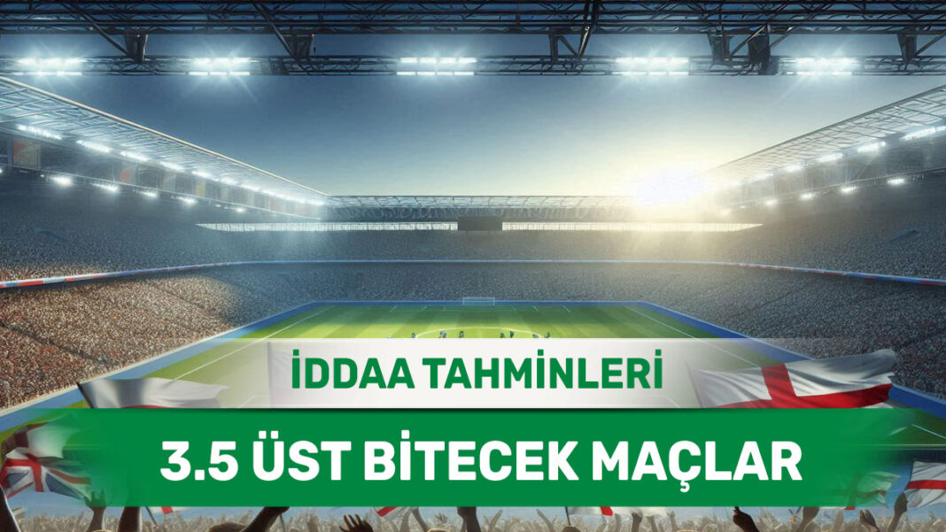 16 Ocak 2025 Perşembe 3.5 Üst banko iddaa tahminleri