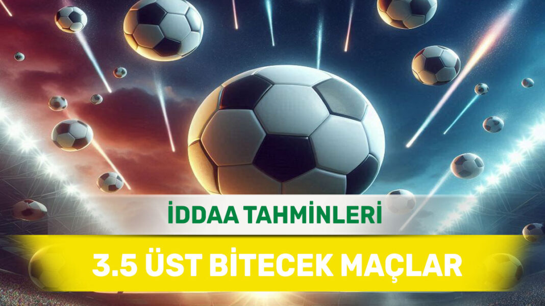 15 Ocak 2025 Çarşamba 3.5 Üst banko iddaa tahminleri