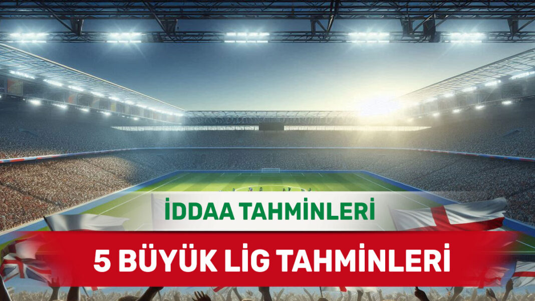 25 Ocak 2025 Cumartesi 5 Büyük Lig banko iddaa tahminleri