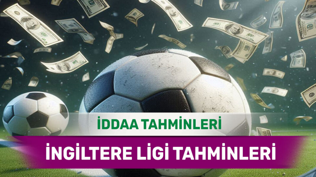 15 Ocak 2025 Çarşamba İngiltere ligi banko iddaa tahminleri