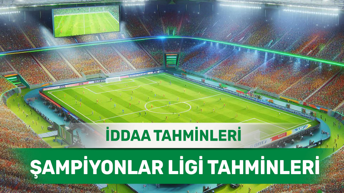 22 Ocak 2025 Çarşamba Şampiyonlar Ligi banko iddaa tahminleri