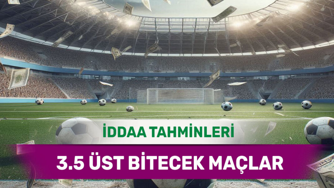 10 Şubat 2025 Pazartesi 3.5 Üst banko iddaa tahminleri