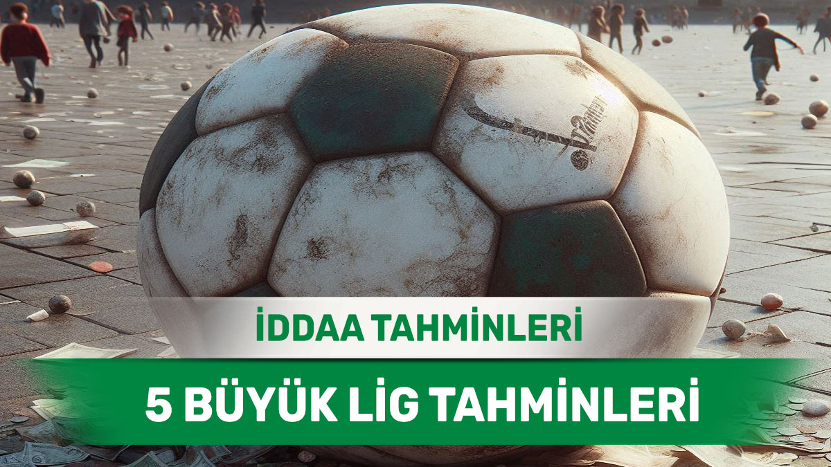 22 Şubat 2025 Cumartesi 5 Büyük Lig banko iddaa tahminleri