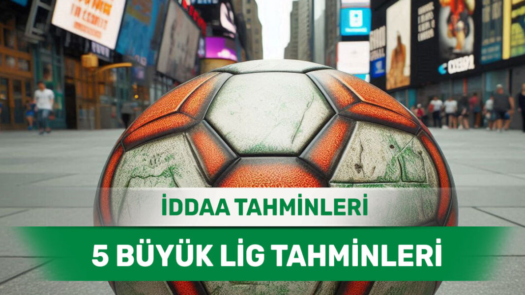 26 Şubat 2025 Çarşamba 5 Büyük Lig banko iddaa tahminleri