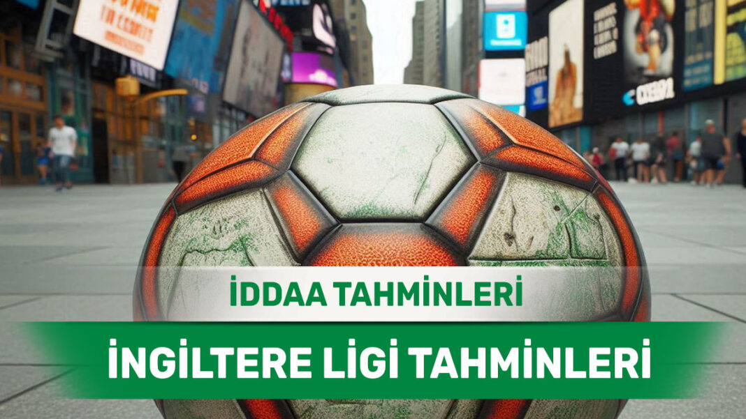 26 Şubat 2025 Çarşamba İngiltere ligi banko iddaa tahminleri