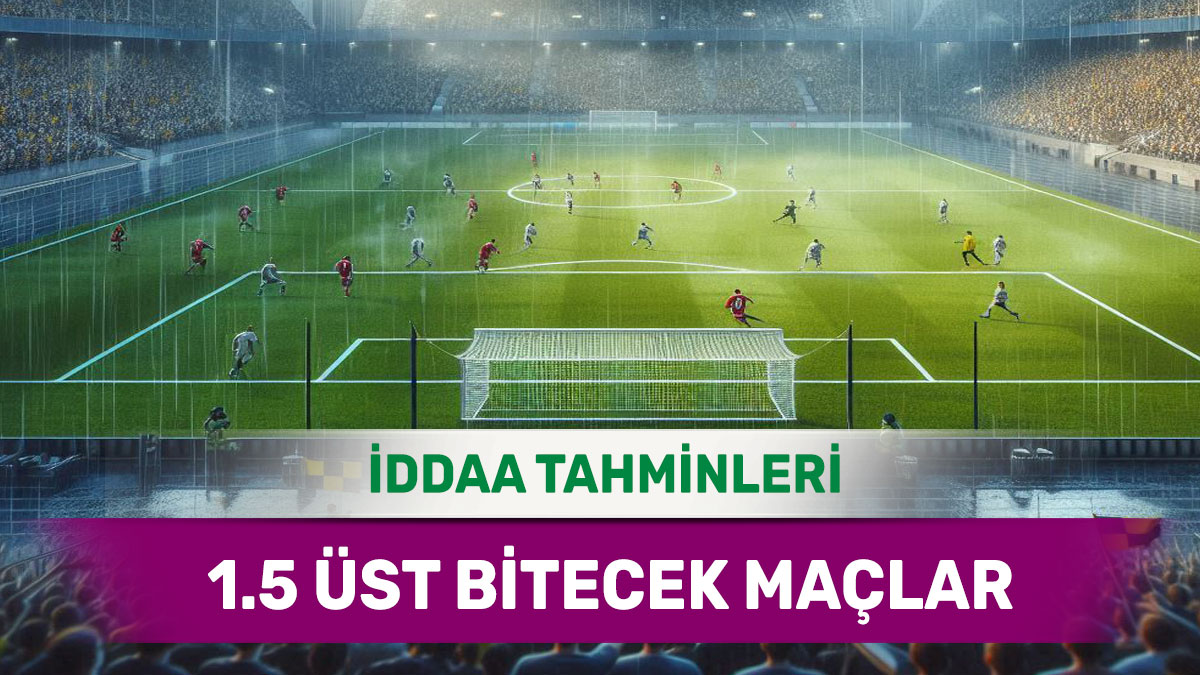 13 Mart 2025 Perşembe 1.5 Üst banko iddaa tahminleri