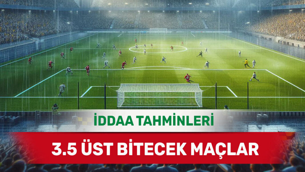 11 Mart 2025 Salı 3.5 Üst banko iddaa tahminleri