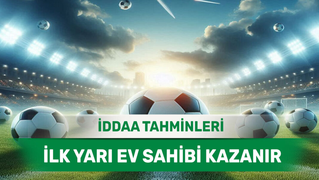 11 Mart 2025 Salı İY 1 banko iddaa tahminleri