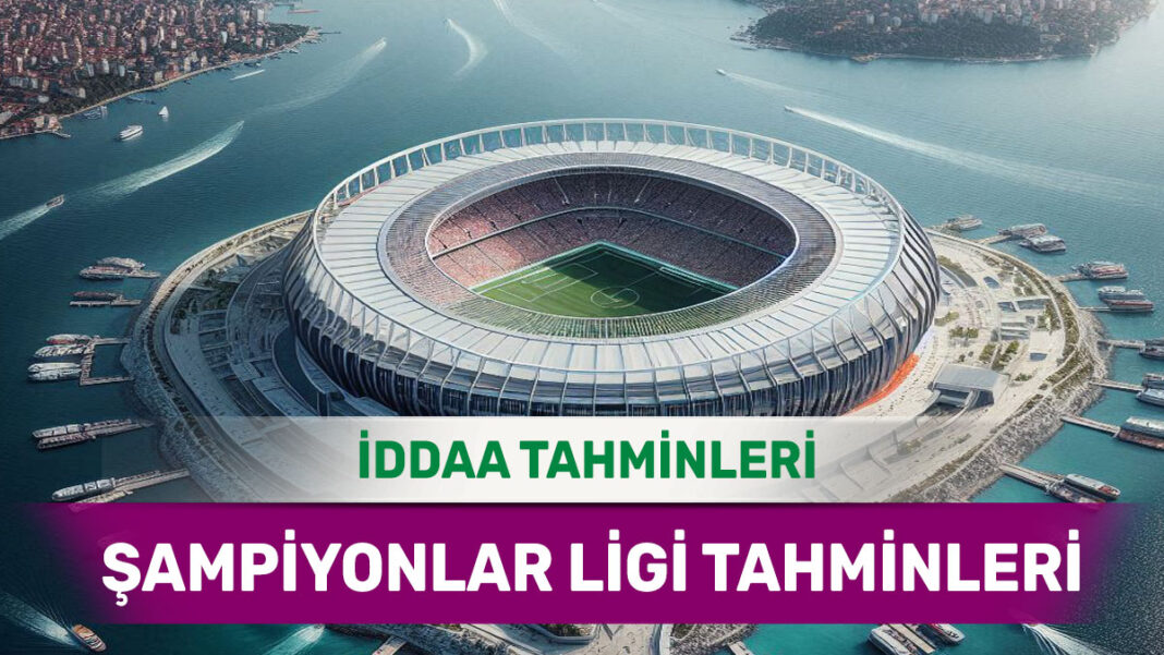 11 Mart 2025 Salı Şampiyonlar Ligi banko iddaa tahminleri